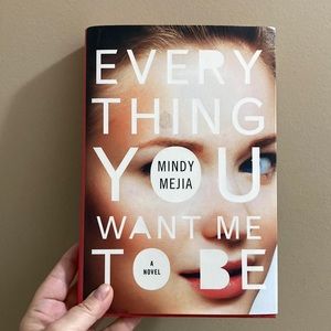 Everything You Want Me To Be by Mindy Mejia, Novel, Hardcover, Thriller